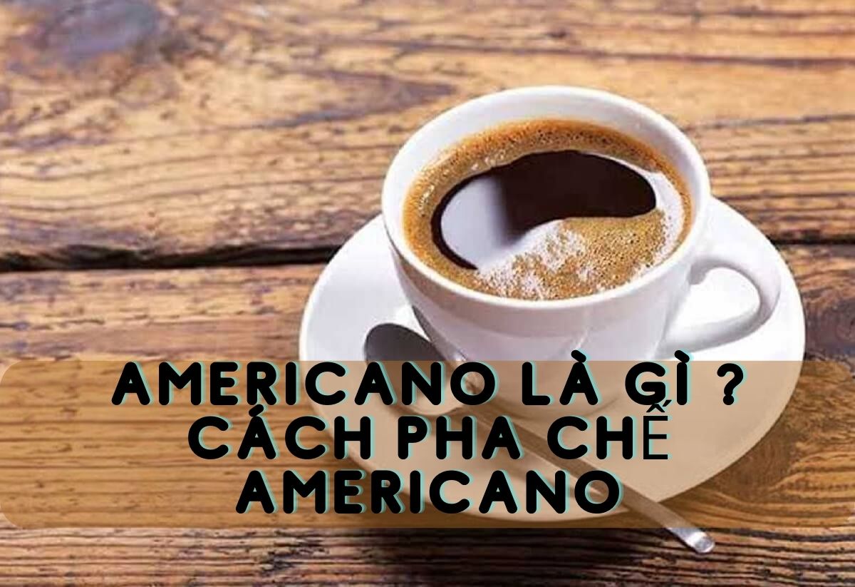 Americano là gì? Những điều bạn chưa biết về Americano